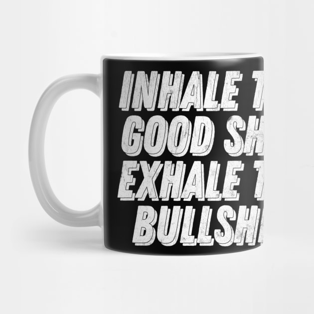 Inhale The Good Shit, Exhale The Bullshit by DankFutura